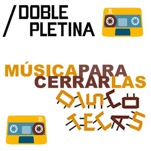 DOBLE PLETINA. Música para cerrar las discotecas