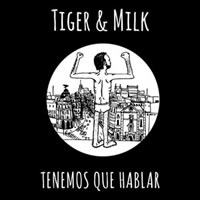 TIGER & MILK. Tenemos que hablar